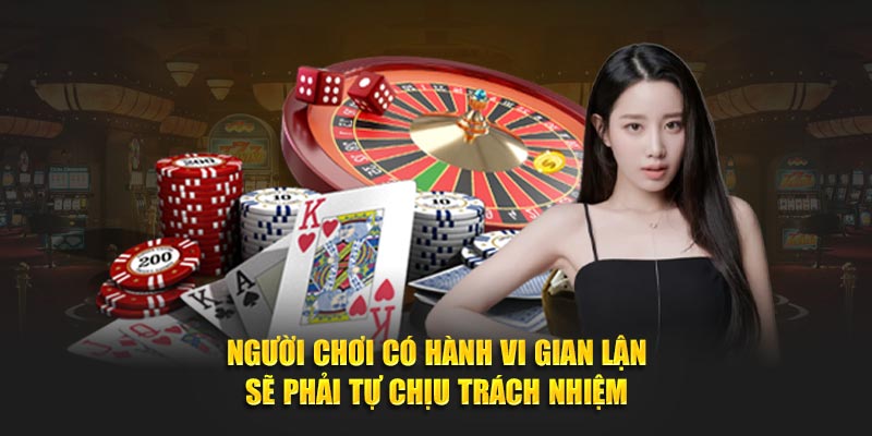Người chơi có hành vi gian lận sẽ phải tự chịu trách nhiệm